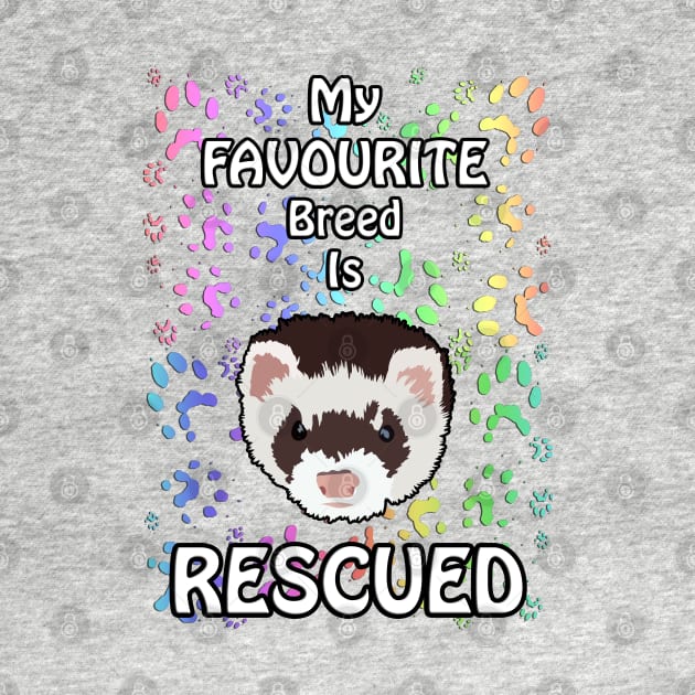 My favourite breed is rescued by FerretMerch